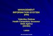 MANAGEMENT  INFORMATION SYSTEM (MIS) Valentīna Ziedone Health Compulsory Insurance  State Agency