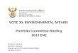 VOTE 30: ENVIRONMENTAL AFFAIRS  Portfolio Committee Briefing 2013 ENE