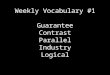 Weekly Vocabulary #1 Guarantee Contrast Parallel Industry Logical