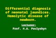 Differential diagnosis of neonatal jaundices. Hemolytic disease of newborn