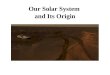 Our Solar System  and Its Origin