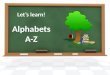 Let’s learn! Alphabets A-Z