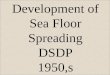 Development of Sea Floor Spreading DSDP 1950,s