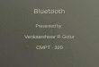Bluetooth Presented by Venkateshwar R Gotur CMPT - 320