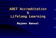 ABET Accreditation & Lifelong Learning Rajeev Bansal