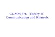 COMM 376   Theory of   Communication and Rhetoric