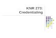 KNR 273: Credentialing