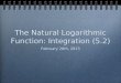 The Natural Logarithmic Function: Integration (5.2)