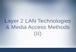 Layer 2 LAN Technologies & Media Access Methods ( II )