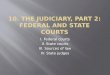 10. The  judiciary , part 2:  federal  and state courts