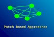 Patch based Approaches