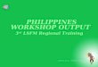 PHILIPPINES WORKSHOP OUTPUT 3 rd  LSFM Regional Training