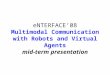 eNTERFACE’08 Multimodal Communication with Robots and Virtual Agents mid-term presentation