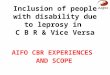 Inclusion of people with disability due to leprosy in  C B R & Vice Versa