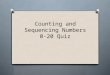 Counting and Sequencing Numbers 0-20 Quiz