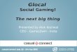 Glocal Social Gaming! The next big thing