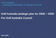 Golf Australia strategic plan for 2006 – 2009 For Golf Australia Council