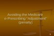 Avoiding the Medicare  e-Prescribing “Adjustment” (penalty)