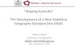 “Shaping Australia” The Development of a New Statistical Geography Standard (the ASGS)