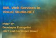 XML Web Services in  Visual Studio.NET Peter Ty Developer Evangelist .NET and Developer Group