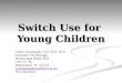 Switch Use for  Young Children