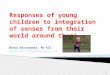 Responses of young children to integration of senses from their world around them!