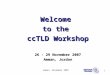 Welcome  to the  ccTLD Workshop 26 - 29 November 2007 Amman, Jordan