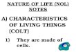 NATURE OF LIFE (NOL) NOTES A)CHARACTERISTICS OF LIVING THINGS (COLT)