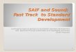 SAIF and Sound:  Fast Track  to Standard Development