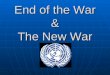 End of the War & The New War