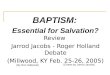 BAPTISM: Essential for Salvation? Review  Jarrod Jacobs - Roger Holland Debate