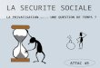 LA SECURITE SOCIALE LA PRIVATISATION …... UNE QUESTION DE TEMPS ?