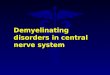 Demyelinating disorders in central nerve system