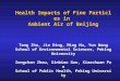 Health Impacts of Fine Particles in  Ambient Air of Beijing Tong Zhu, Jie Ding, Ming Hu, Yun Wang