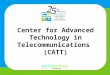 Center for Advanced Technology in Telecommunications  (CATT)