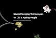New & Emerging Technologies for Old & Ageing People