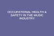 OCCUPATIONAL HEALTH & SAFETY IN THE MUSIC INDUSTRY