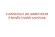 Consensus on adolescent friendly health services