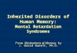 Inherited Disorders of Human Memory: Mental Retardation Syndromes