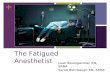 The Fatigued Anesthetist
