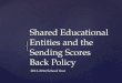 Shared Educational Entities and the Sending  Scores Back Policy