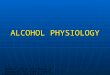 ALCOHOL PHYSIOLOGY