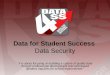 Data for Student Success  Data Security