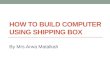How to build computer using shipping box