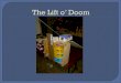 The Lift o’ Doom