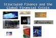Structured Finance and the Global Financial Crisis