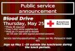Blood Drive Thursday, May 25   * Photo ID required   * Free T-shirt while supplies last