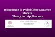 Introduction to Probabilistic Sequence Models: Theory and Applications