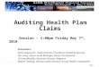 Auditing Health Plan Claims  Session – 3:00pm Friday May 7 th , 2010 Presenters: