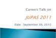 Careers Talk on JUPAS  2011 Date : September  30, 2010
